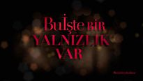 Bu İşte Bir Yalnızlık Var Video klip