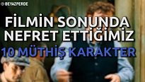 Filmin Sonunda Nefret Ettiğimiz 10 Müthiş Karakter!