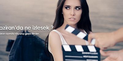 Haziran Ayında Vizyonda Ne İzlesek?