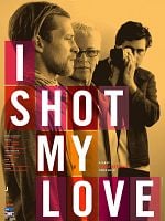 I Shot My Love posteri