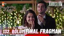 Kardeşlerim 132.Bölüm Final Fragman VCRH STCRH görüntüsü