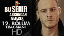 Bu Şehir Arkandan Gelecek 12.Bölüm Fragmanı görüntüsü