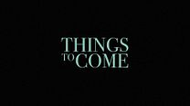Things to Come - İngilizce Altyazılı Fragman görüntüsü