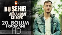 Bu Şehir Arkandan Gelecek 20.Bölüm Fragmanı görüntüsü