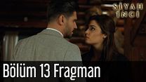 Siyah İnci 13.Bölüm Fragmanı görüntüsü