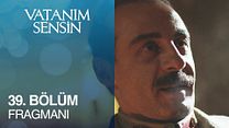 Vatanım Sensin 39.Bölüm Fragmanı görüntüsü