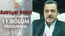 Bahtiyar Ölmez 11.Bölüm Fragmanı görüntüsü