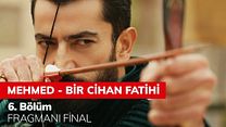 Mehmed Bir Cihan Fatihi 6.Bölüm Fragmanı görüntüsü