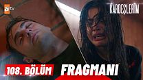 Kardeşlerim 108.Bölüm Fragmanı görüntüsü