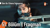 Ben Bu Cihana Sığmazam 51.Bölüm Fragmanı görüntüsü