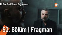 Ben Bu Cihana Sığmazam 53.Bölüm Fragmanı görüntüsü