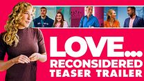 Love… Reconsidered Teaser görüntüsü