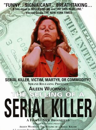 Aileen Wuornos : The Selling of a Serial Killer