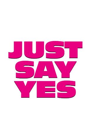  Just Say Yes