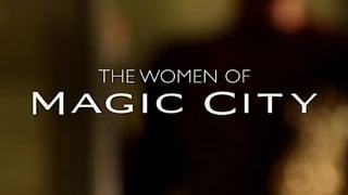 Magic City'nin Kadınları [VIDEO]