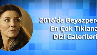 2016'da Beyazperde.com'da En Çok Tıklanan Dizi Galerileri! haber görseli