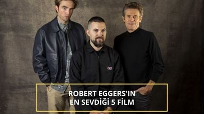 "The Lighthouse"un Yönetmeni Robert Eggers'ın En Sevdiği Filmler
