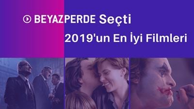 Beyazperde'nin Seçimi: 2019'un En İyi 20 Filmi