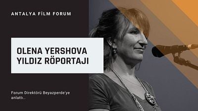 Olena Yershova Yıldız 'Antalya Film Forum'a Dair Sorularımızı Yanıtladı