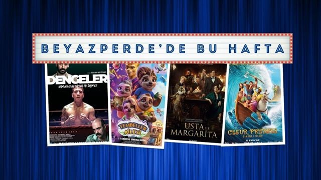 Vizyondaki Filmler: "Dengeler", "Tembeller Ailesi", "Usta ile Margarita"