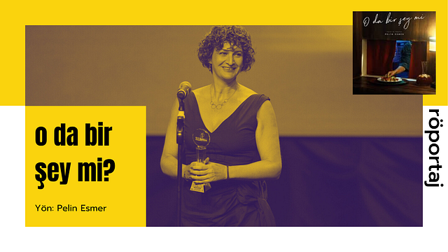 Pelin Esmer ve Merve Asya Özgür ile "O da Bir Şey mi?" Üzerine haber görseli