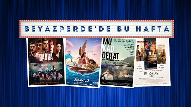 Vizyondaki Filmler: "Barda", "Moana 2", "Mukadderat"