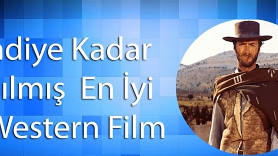 Şimdiye Kadar Yapılmış En İyi 10 Western Film!