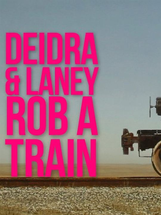 Deidra and Laney Rob a Train : Afiş
