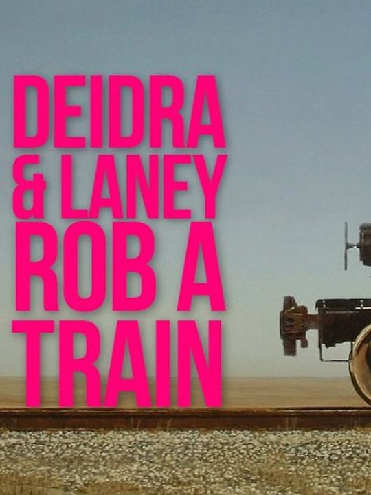 Deidra and Laney Rob a Train : Afiş